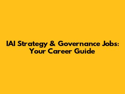 IAI Strategy & Governance Jobs: Your Career Guide
