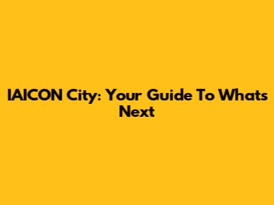 IAICON City: Your Guide To What's Next