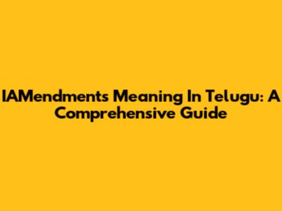 IAMendments Meaning In Telugu: A Comprehensive Guide