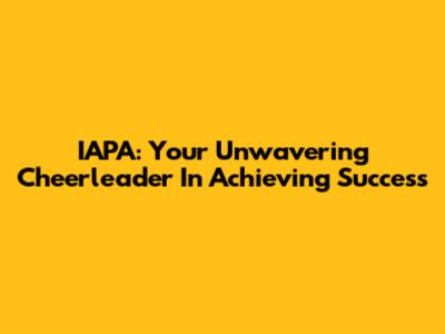 IAPA: Your Unwavering Cheerleader In Achieving Success