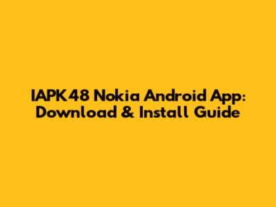 IAPK48 Nokia Android App: Download & Install Guide