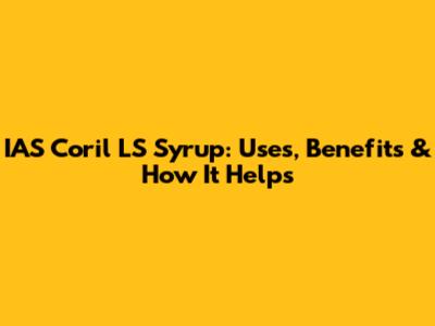 IAS Coril LS Syrup: Uses, Benefits & How It Helps