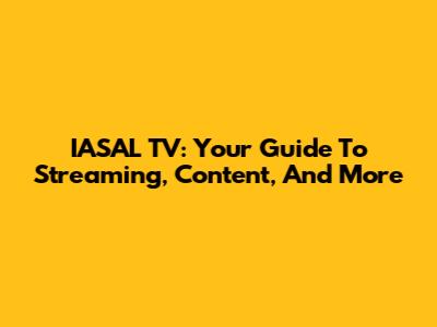 IASAL TV: Your Guide To Streaming, Content, And More