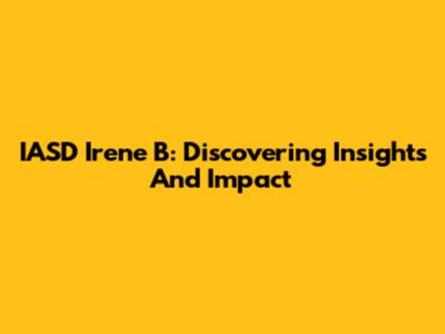 IASD Irene B: Discovering Insights And Impact