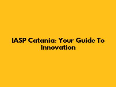 IASP Catania: Your Guide To Innovation