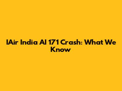 IAir India AI 171 Crash: What We Know