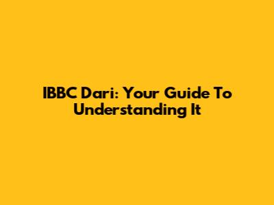 IBBC Dari: Your Guide To Understanding It