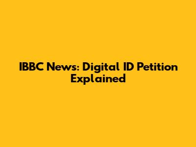 IBBC News: Digital ID Petition Explained