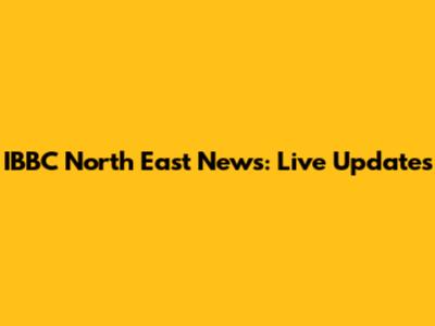 IBBC North East News: Live Updates