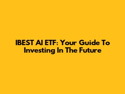 IBEST AI ETF: Your Guide To Investing In The Future