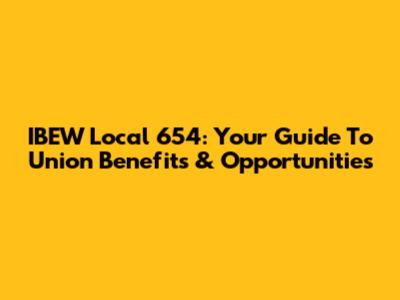 IBEW Local 654: Your Guide To Union Benefits & Opportunities
