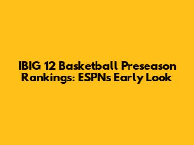 IBIG 12 Basketball Preseason Rankings: ESPN's Early Look