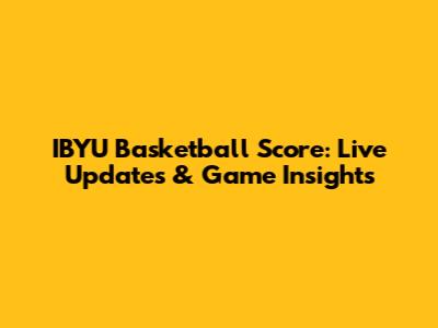 IBYU Basketball Score: Live Updates & Game Insights