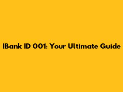 IBank ID 001: Your Ultimate Guide