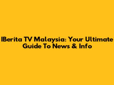 IBerita TV Malaysia: Your Ultimate Guide To News & Info