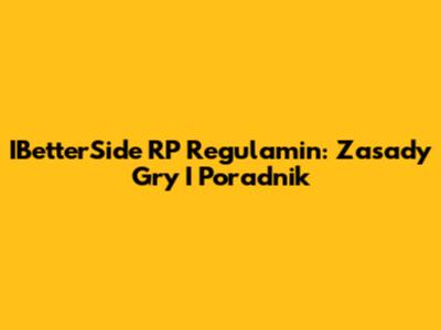 IBetterSide RP Regulamin: Zasady Gry I Poradnik