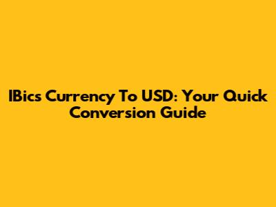IBics Currency To USD: Your Quick Conversion Guide