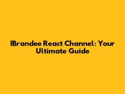IBrandee React Channel: Your Ultimate Guide