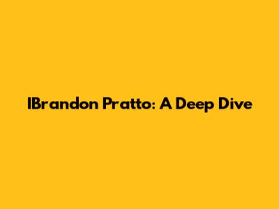 IBrandon Pratto: A Deep Dive