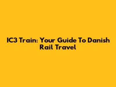 IC3 Train: Your Guide To Danish Rail Travel