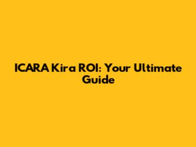 ICARA Kira ROI: Your Ultimate Guide
