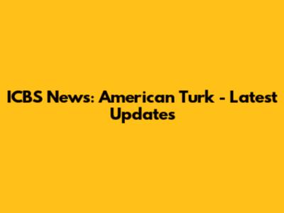 ICBS News: American Turk - Latest Updates
