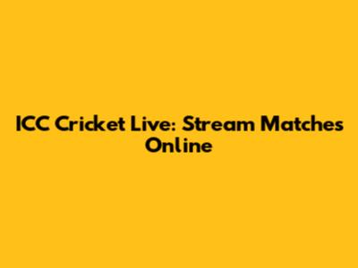 ICC Cricket Live: Stream Matches Online