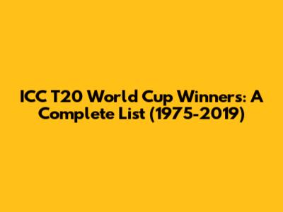 ICC T20 World Cup Winners: A Complete List (1975-2019)
