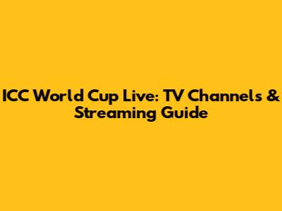 ICC World Cup Live: TV Channels & Streaming Guide
