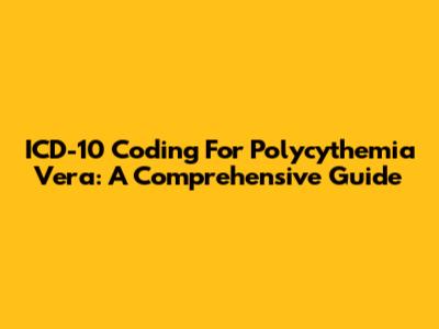 ICD-10 Coding For Polycythemia Vera: A Comprehensive Guide