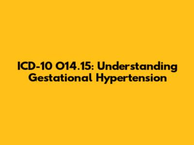 ICD-10 O14.15: Understanding Gestational Hypertension