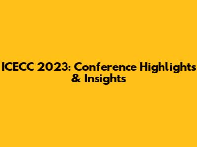 ICECC 2023: Conference Highlights & Insights