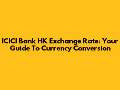 ICICI Bank HK Exchange Rate: Your Guide To Currency Conversion