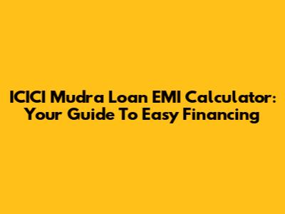 ICICI Mudra Loan EMI Calculator: Your Guide To Easy Financing