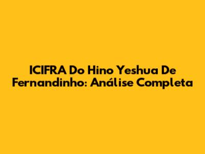 ICIFRA Do Hino Yeshua De Fernandinho: Análise Completa