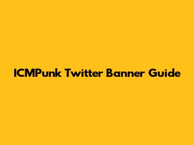 ICMPunk Twitter Banner Guide