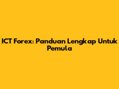 ICT Forex: Panduan Lengkap Untuk Pemula