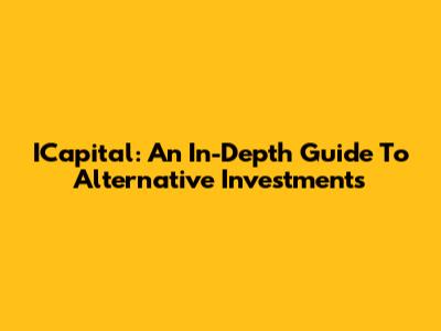 ICapital: An In-Depth Guide To Alternative Investments