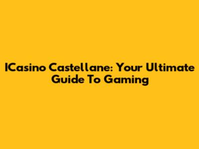 ICasino Castellane: Your Ultimate Guide To Gaming