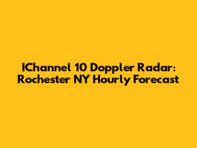IChannel 10 Doppler Radar: Rochester NY Hourly Forecast