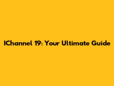 IChannel 19: Your Ultimate Guide