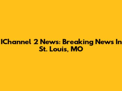 IChannel 2 News: Breaking News In St. Louis, MO