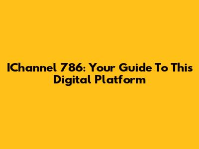 IChannel 786: Your Guide To This Digital Platform
