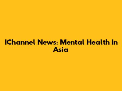 IChannel News: Mental Health In Asia