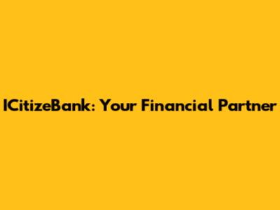 ICitizeBank: Your Financial Partner