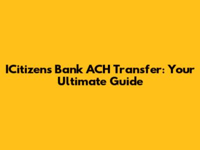 ICitizens Bank ACH Transfer: Your Ultimate Guide