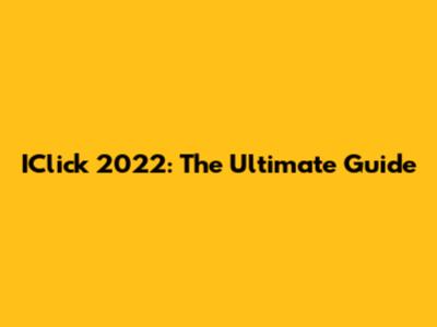 IClick 2022: The Ultimate Guide