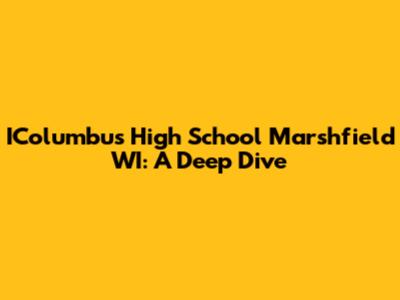 IColumbus High School Marshfield WI: A Deep Dive