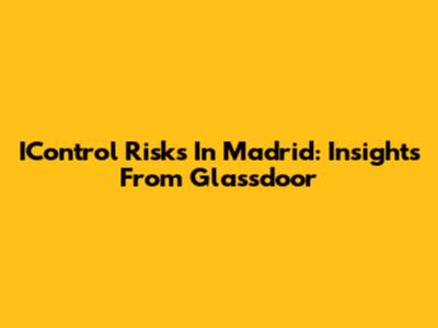 IControl Risks In Madrid: Insights From Glassdoor
