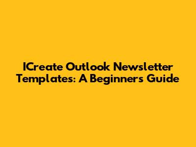 ICreate Outlook Newsletter Templates: A Beginner's Guide